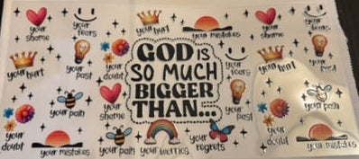 UV DTF Wrap- God is so much bigger than....